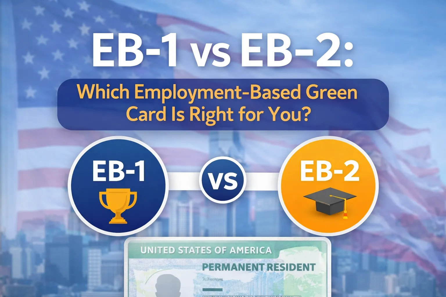 EB-1 vs EB-2: Key Differences, Requirements & Which Green Card Is Right for You?
